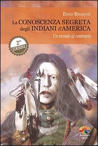 La conoscenza segreta degli indiani d'America. Un mondo al contrario