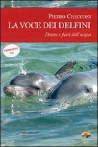 La voce dei delfini, dentro e fuori dall'acqua - Con CD Audio
