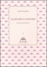 Lo spazio luminoso - La mia ricerca artistica