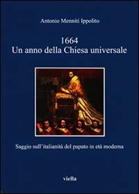 1664. Un anno della Chiesa universale. Saggio sull'attività italiana del papato in età moderna