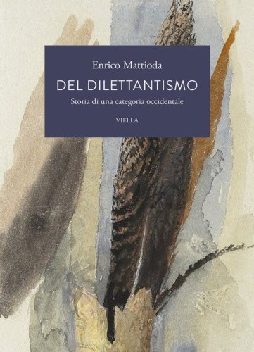 Del dilettantismo. Storia di una categoria occidentale