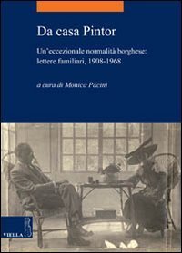 Da casa Pintor. Un'eccezionale normalit&agrave; borghese: lettere familiari, 1908-1968