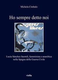 Ho sempre detto noi. Lucía Sánchez Saornil, femminista e anarchica nella Spagna della Guerra Civile