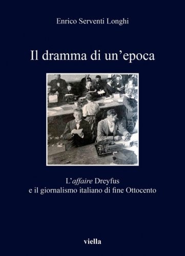 Il dramma di un'epoca. L'affaire Dreyfus e il giornalismo italiano di fine Ottocento