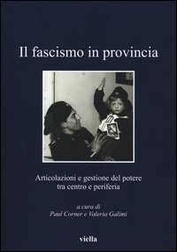 Il fascismo in provincia. Articolazioni e gestione del potere tra centro e periferia
