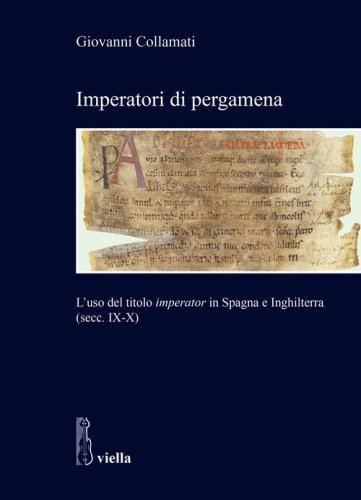 Imperatori di pergamena. L'uso del titolo &laquo;imperator&raquo; in Spagna e Inghilterra (secc. IX-X)