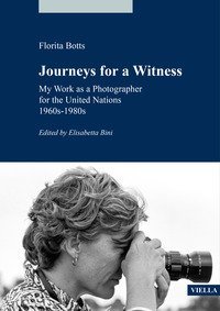 Journeys for a witness. My work as a photographer for the United Nations 1960s-1980s