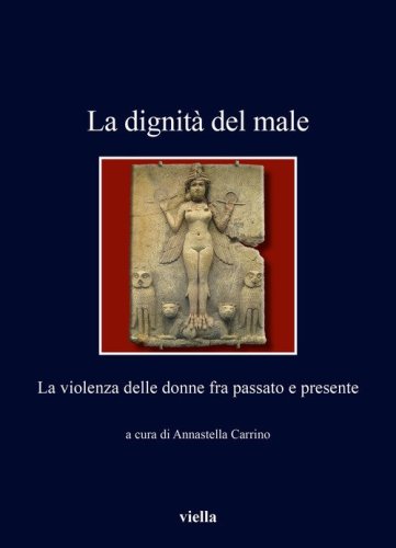 La dignità del male. La violenza delle donne fra passato e presente