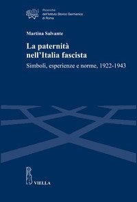 La paternit&agrave; nell'Italia fascista. Simboli, esperienze e norme, 1922-1943