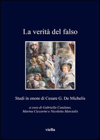 La verit&agrave; del falso. Studi in onore di Cesare G. De Michelis