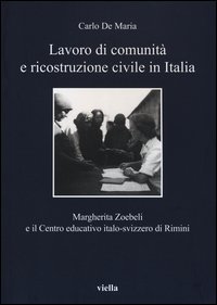 Lavoro di comunità e ricostruzione civile in Italia. Margherita Zoebeli e il centro educativo italo-svizzero di Rimini