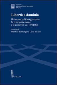 Libertà e dominio - Il sistema politico genovese: le relazioni esterne e il controllo del territorio