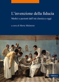 L'invenzione della fiducia. Medici e pazienti dall'et&agrave; classica a oggi