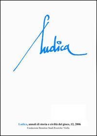Ludica - Annali di storia e civilt&agrave; del gioco. Vol. 12