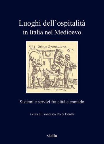 Luoghi dell'ospitalit&agrave; in Italia nel Medioevo. Sistemi e servizi fra citt&agrave; e contado