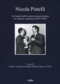Nicola Pistelli. Un leader della Sinistra democristiana tra cultura e politica (1929-1964)