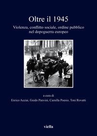 Oltre il 1945. Violenza, conflitto sociale, ordine pubblico nel dopoguerra europeo