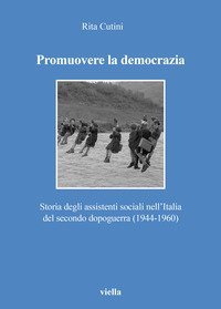 Promuovere la democrazia. Storia degli assistenti sociali nell'Italia del secondo dopoguerra (1944-1960)