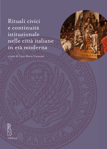 Rituali civici e continuit&agrave; istituzionale nelle citt&agrave; italiane in et&agrave; moderna