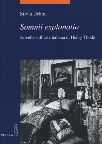 &laquo;Somnii explanatio&raquo;. Novelle sull'arte italiana di Henry Thode