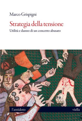 Strategia della tensione. Utilit&agrave; e danno di un concetto abusato