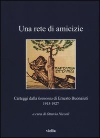 Una rete di amicizie. Carteggi dalla &laquo;koinonia&raquo; di Ernesto Buonaiuti 1915-1927
