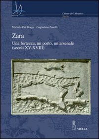 Zara - Una fortezza, un porto, un arsenale (secoli XV-XVIII)