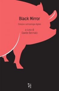 Black mirror. Distopia e antropologia digitale