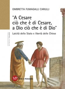 A Cesare ci&ograve; che &egrave; di Cesare, a Dio ci&ograve; che &egrave; di Dio - Laicit&agrave; dello Stato e libert&agrave; delle Chiese