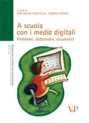 A scuola con i media digitali  - Problemi, didattiche, strumenti
