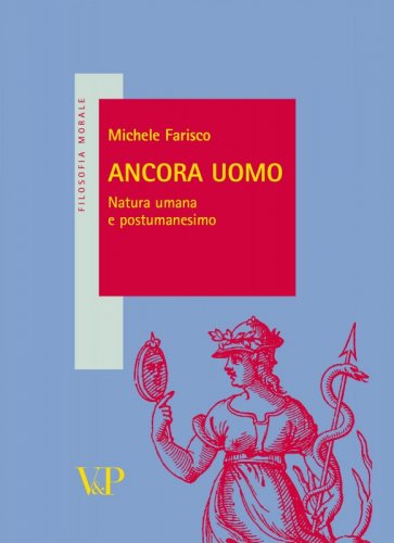 Ancora uomo - Natura umana e postumanesimo