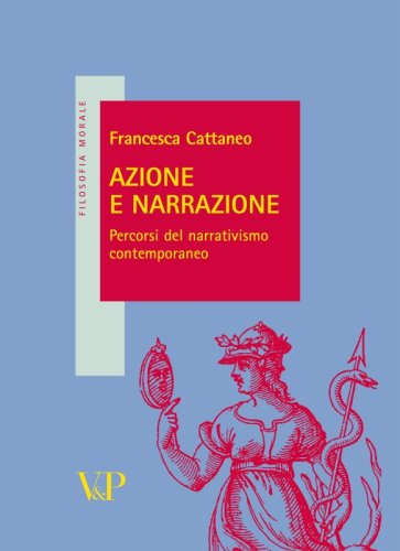 Azione e narrazione - Percorsi del narrativismo contemporaneo