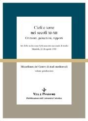 Cieli e terre nei secoli XI-XII - Orizzonti, percezioni, rapporti. Atti della tredicesima Settimana internazionale di studio Mendola, 22-26 agosto  1995