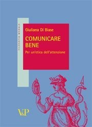 Comunicare bene - Per un'etica dell'attenzione