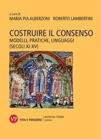 Costruire il consenso. Modelli, pratiche, linguaggi (secoli XI-XV)
