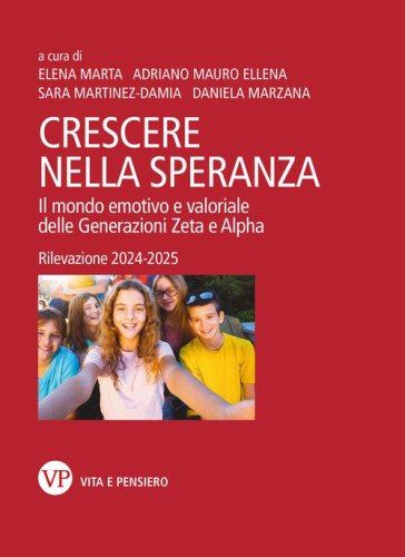 Crescere nella speranza. Il mondo emotivo e valoriale delle Generazioni Zeta e Alpha. Rilevazione 2024-2025