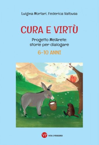 Cura e virt&ugrave;. Progetto MelArete: storie per dialogare. 6-10 anni