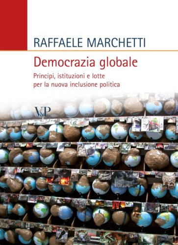 Democrazia globale - Principi, istituzioni e lotte per la nuova inclusione politica