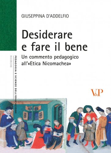 Desiderare e fare il bene - Un commento pedagogico all'&laquo;Etica Nicomachea&raquo;