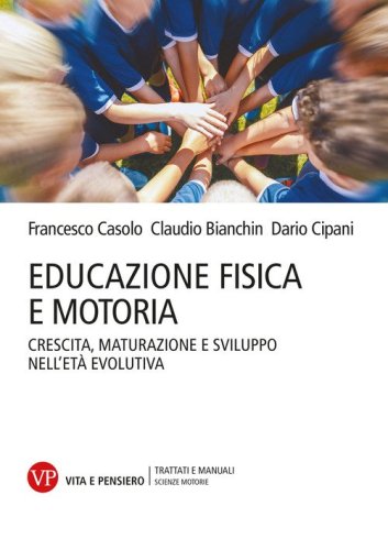 Educazione fisica e motoria. Crescita, maturazione e sviluppo nell'et&agrave; evolutiva