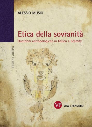Etica della sovranità - Questioni antropologiche in Kelsen e Schmitt