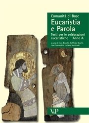 Eucaristia e Parola - Testi per le celebrazioni eucaristiche. Anno A. A cura di Enzo Bianchi, Goffredo Boselli, Lisa Cremaschi e Luciano Manicardi