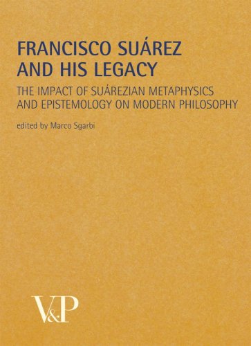 Francisco Su&agrave;rez and his legacy - The impact of su&agrave;rezian metaphysics and epistemology on modern philosophy. Edited by Marco Sgarbi