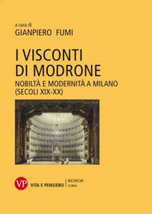 I visconti di Modrone - Nobilt&agrave; e modernit&agrave; a Milano (secoli XIX-XX)
