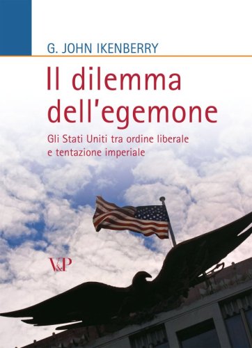 Il dilemma dell'egemone - Gli Stati Uniti tra ordine liberale e tentazione imperiale