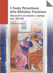 Il Fondo Petrarchesco della Biblioteca Trivulziana - Manoscritti ed edizioni a stampa (sec. XIV-XX)