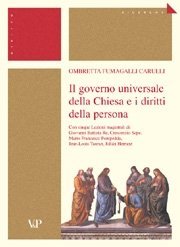 Il governo universale della Chiesa e i diritti della persona - Con cinque Lezioni magistrali di: Giovanni Battista Re, Crescenzio Sepe, Mario Francesco Pompedda, Jean-Louis Tauran, Juli&aacute;n Herranz