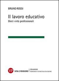 Il lavoro educativo. Dieci virt&ugrave; professionali