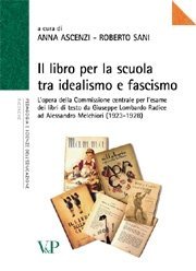 Il Libro per la scuola tra idealismo e fascismo - L'opera della Commissione centrale per l'esame dei libri di testo da Giuseppe Lombardo Radice ad Alessandro Melchiori (1923-1928)