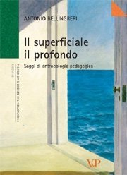 Il superficiale il profondo - Saggi di antropologia pedagogica